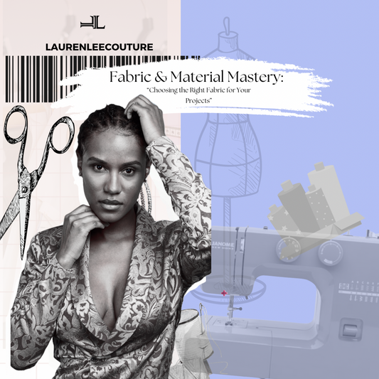 Fabric & Material Mastery: "Choosing the Right Fabric for Your Projects"